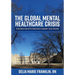 The Global Mental Healthcare Crisis: Transitioning from Institutionalization to Community-Based Treatment