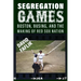 Segregation Games: Boston, Busing, and the Making of Red Sox Nation