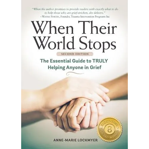 When Their World Stops: The Essential Guide to Truly Helping Anyone in Grief