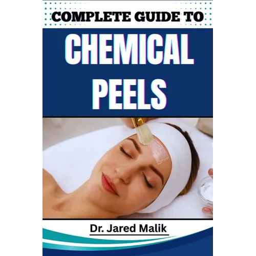 Complete Guide to Chemical Peels: Reveal Radiant Skin With Proven Techniques, In-Depth Skincare Insights, Expert Application Methods, And Safe At-Home