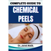 Complete Guide to Chemical Peels: Reveal Radiant Skin With Proven Techniques, In-Depth Skincare Insights, Expert Application Methods, And Safe At-Home