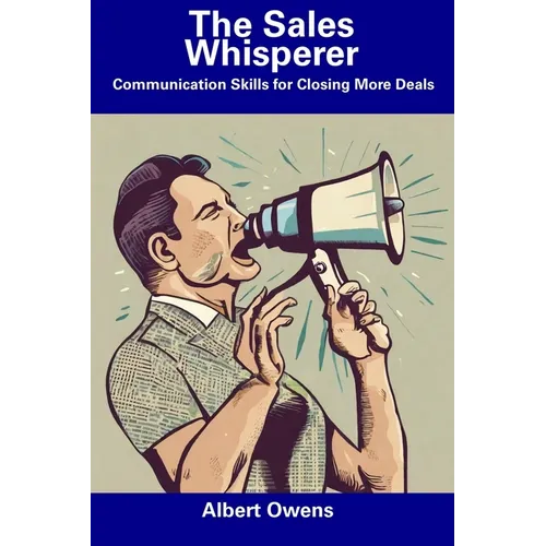 The Sales Whisperer: Communication Skills for Closing More Deals