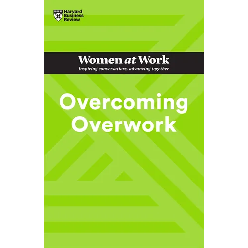 Overcoming Overwork (HBR Women at Work Series)