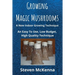 Growing Magic Mushrooms. A New Indoor Growing Technique: An Easy To Use, Low Budget, High Quality Technique