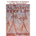 An Archer's Inner Life: A Collection of Essays on the Wood Bow Along with a Dialectic on Hunting