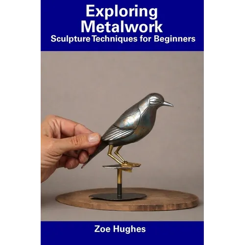 Exploring Metalwork: Sculpture Techniques for Beginners