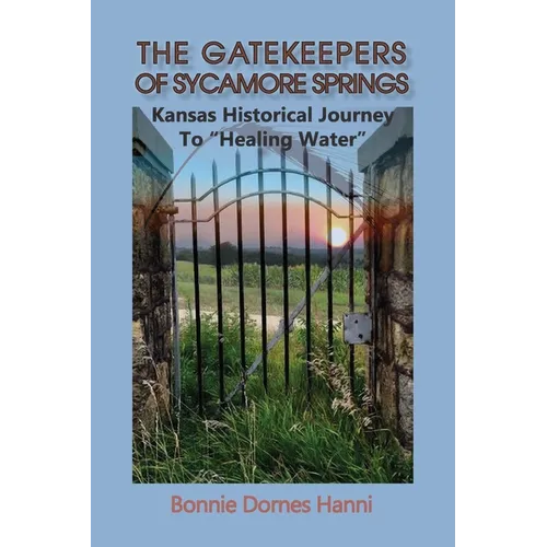 The Gatekeepers of Sycamore Springs: Kansas Historical Journey To "Healing Water"