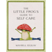 The Little Frog's Guide to Self-Care: Affirmations, Self-Love and Life Lessons According to the Internet's Beloved Mushroom Frog