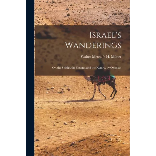 Israel's Wanderings: Or, the Sciiths, the Saxons, and the Kymry, by Oxonian