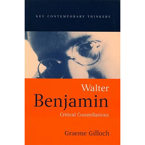 Walter Benjamin: Critical Constellations
