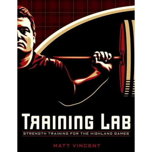 Training LAB: Strength Training for the Highland Games: Max Strength and Power Development for Athletes