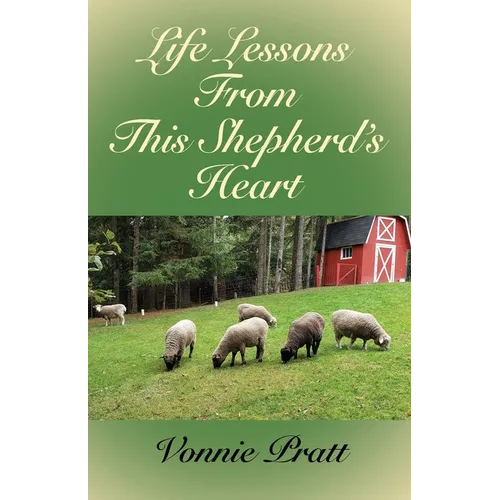 Life Lessons From This Shepherd's Heart