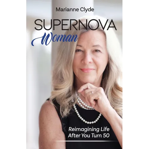Supernova Woman: Reimagining Life After You Turn 50