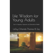 Life Wisdom for Young Adults: Tips for Happiness, Alignment, and Generational Wealth