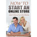 How To Start An Online Store: How To Start an Online Store: The Complete Step-by-Step Beginners Guide To Starting Your Online Business