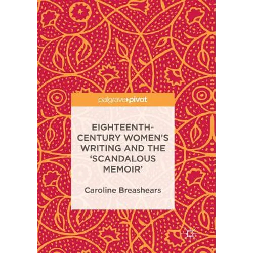Eighteenth-Century Women's Writing and the 'Scandalous Memoir'