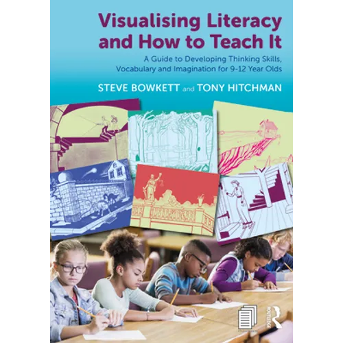 Visualising Literacy and How to Teach It: A Guide to Developing Thinking Skills, Vocabulary and Imagination for 9-12 Year Olds