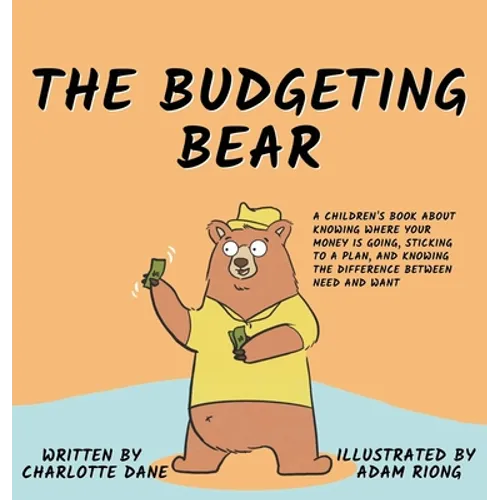 The Budgeting Bear: A Children's Book About Knowing Where Your Money is Going, Sticking to a Plan, and Knowing The Difference Between Need and Want
