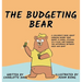 The Budgeting Bear: A Children's Book About Knowing Where Your Money is Going, Sticking to a Plan, and Knowing The Difference Between Need and Want