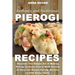 Authentic And Traditional Pierogi Recipes: Discover The Simple Art of Making Pierogi at Home with A Wide Variety of Main and Desert Pierogi Recipes to