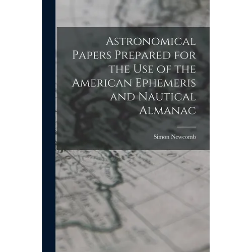 Astronomical Papers Prepared for the Use of the American Ephemeris and Nautical Almanac