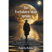 The Forbidden Male Speaks: Messages from Jeshua on love, relationships, and heart-based masculinity