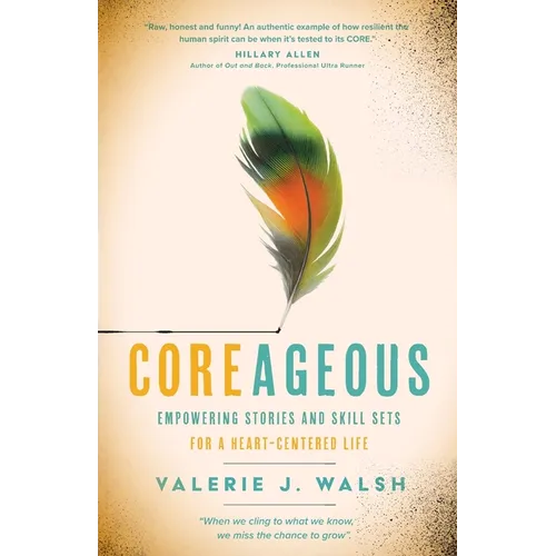 Coreageous: Empowering Stories and Skill Sets for a Heart-Centered Life