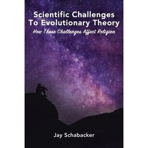 Scientific Challenges to Evolutionary Theory: How These Challenges Affect Religion