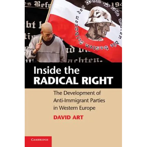 Inside the Radical Right: The Development of Anti-Immigrant Parties in Western Europe. David Art