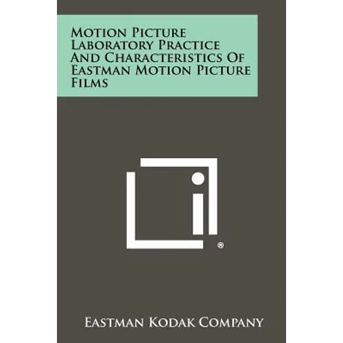 Motion Picture Laboratory Practice And Characteristics Of Eastman Motion Picture Films