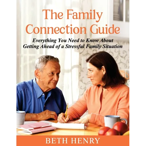 The Family Connection Guide: Everything You Need to Know About Getting Ahead of a Stressful Family Situation