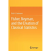 Fisher, Neyman, and the Creation of Classical Statistics