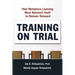 Training on Trial: How Workplace Learning Must Reinvent Itself to Remain Relevant