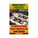Wood Pallet Projects: 10 Creative Wood Pallet Projects For Your Garden