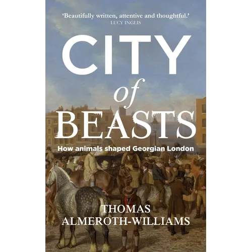 City of Beasts: How Animals Shaped Georgian London