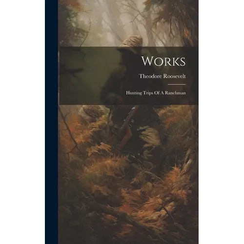 Works: Hunting Trips Of A Ranchman