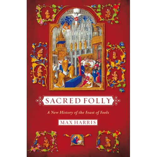 Sacred Folly: A New History of the Feast of Fools