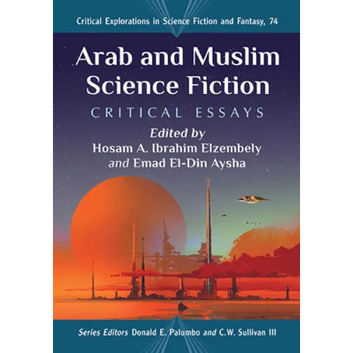 Arab and Muslim Science Fiction: Critical Essays