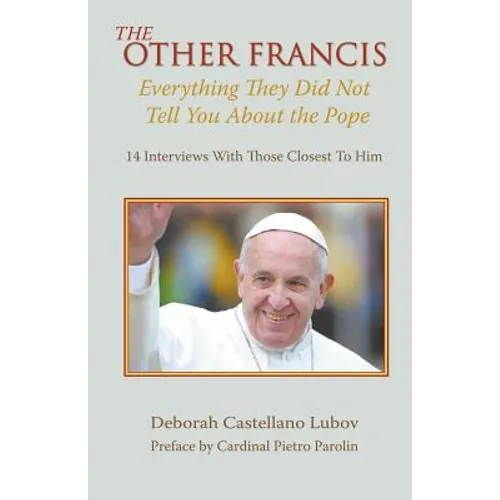 The Other Francis: Everything They Did Not Tell You About the Pope