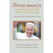 The Other Francis: Everything They Did Not Tell You About the Pope