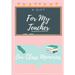 For My Teacher: A highly personalized color Teacher Appreciation Book