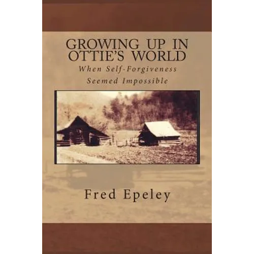 Growing Up In Ottie's World: When Self-Forgiveness Seemed Impossible