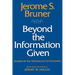 Beyond the Information Given: Studies in the Psychology of Knowing
