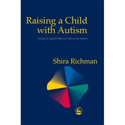 Raising a Child with Autism: A Guide to Applied Behavior Analysis for Parents