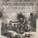 African History for Kids - Early Civilizations on the African Continent Ancient History for Kids 6th Grade Social Studies