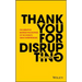 Thank You for Disrupting: The Disruptive Business Philosophies of the World's Great Entrepreneurs