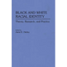 Black and White Racial Identity: Theory, Research, and Practice