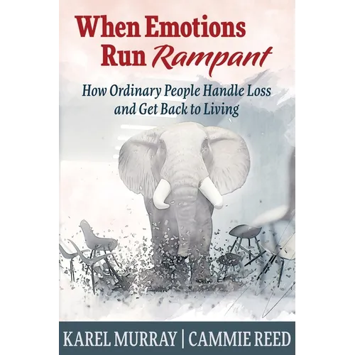 When Emotions Run Rampant: How Ordinary People Handle Loss and Get Back to Living