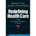 Redefining Health Care: Creating Value-Based Competition on Results