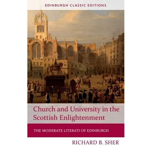 Church and University in the Scottish Enlightenment: The Moderate Literati of Edinburgh